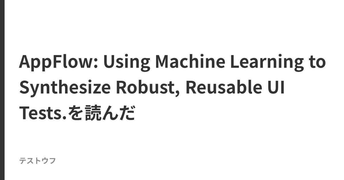 AppFlow: Using Machine Learning to Synthesize Robust, Reusable UI Tests ...